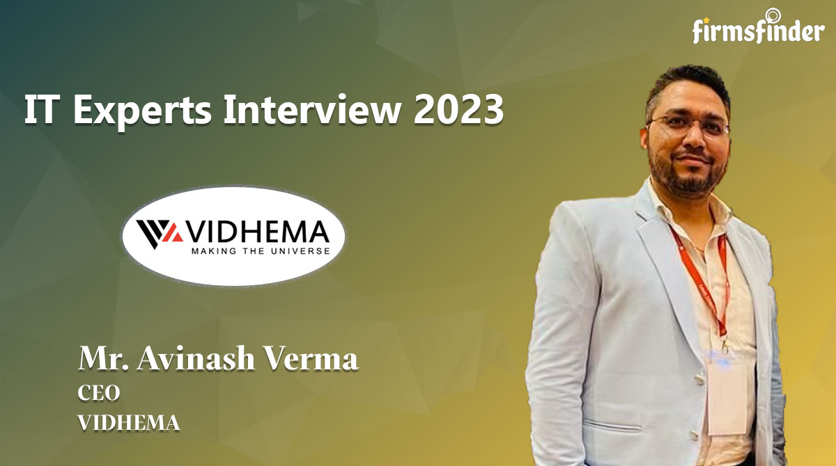 Mr. Avinash Verma – CEO, Vidhema Technologies