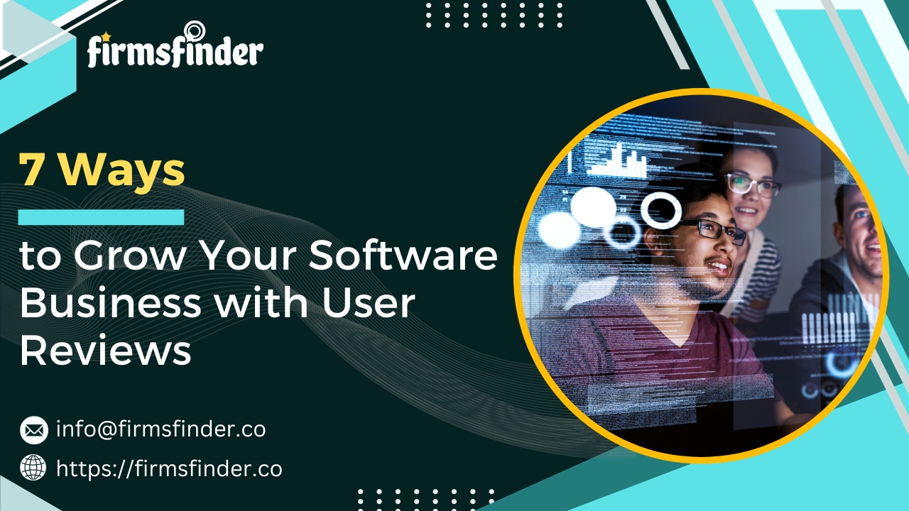 7 Ways to Grow Your Software Business with User Reviews