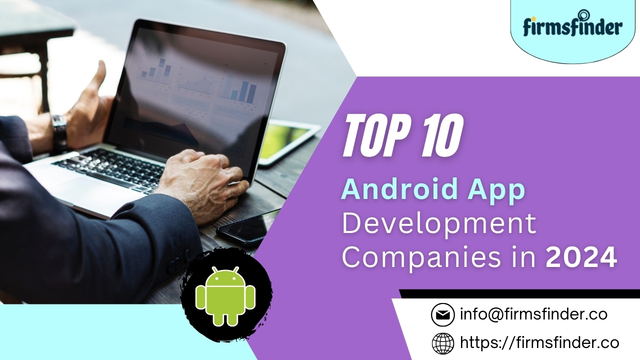Top 10 Android App Development Companies in 2024