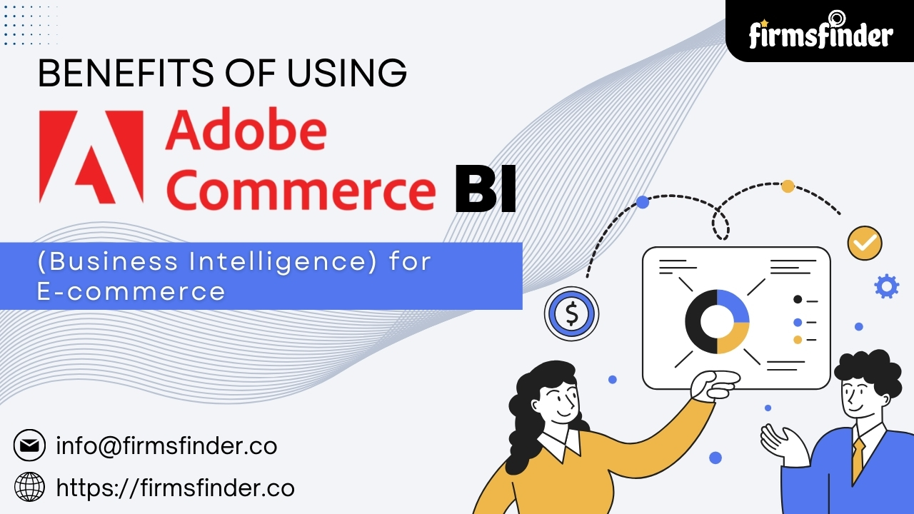 Benefits of Using Adobe Commerce BI (Business Intelligence) for E-commerce