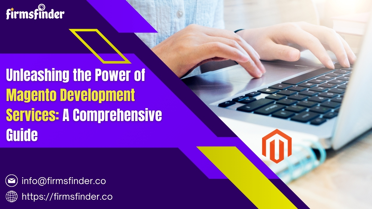Unleashing the Power of Magento Development Services: A Comprehensive Guide